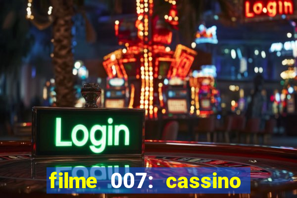 filme 007: cassino royale completo dublado